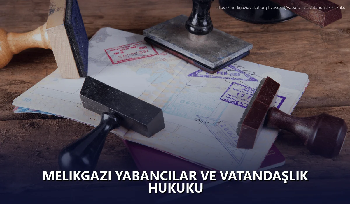 Melikgazi Yabancılar ve Vatandaşlık Hukuku